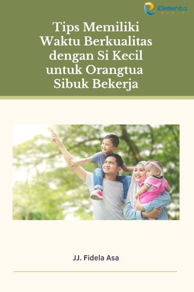 Tips Memiliki Waktu Berkualitas dengan Si Kecil untuk Orangtua Sibuk Bekerja